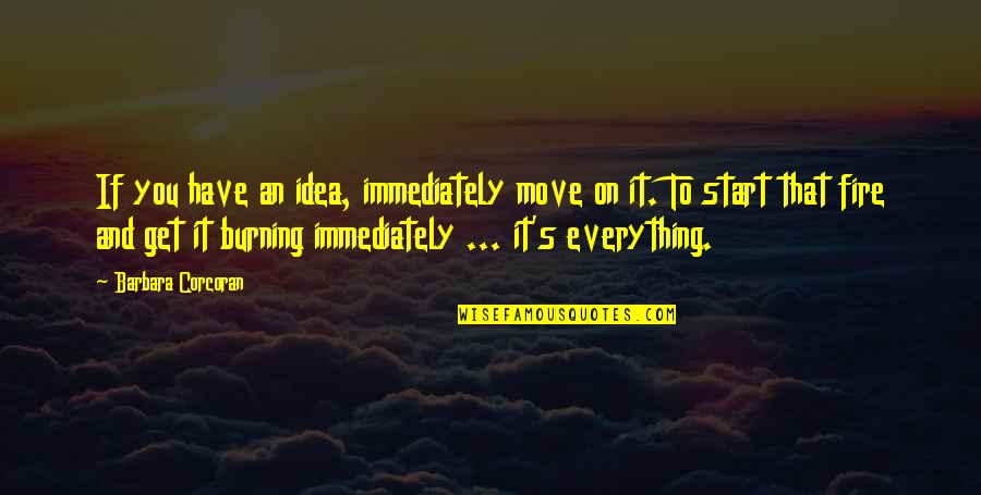 Awesome Pitching Quotes By Barbara Corcoran: If you have an idea, immediately move on Awesome Pitching Quotes By Barbara Corcoran: If you have an idea, immediately move on