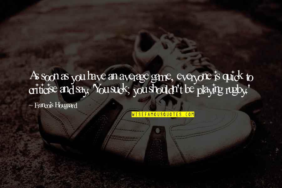 Awesome Pitching Quotes By Francois Hougaard: As soon as you have an average game, Awesome Pitching Quotes By Francois Hougaard: As soon as you have an average game,