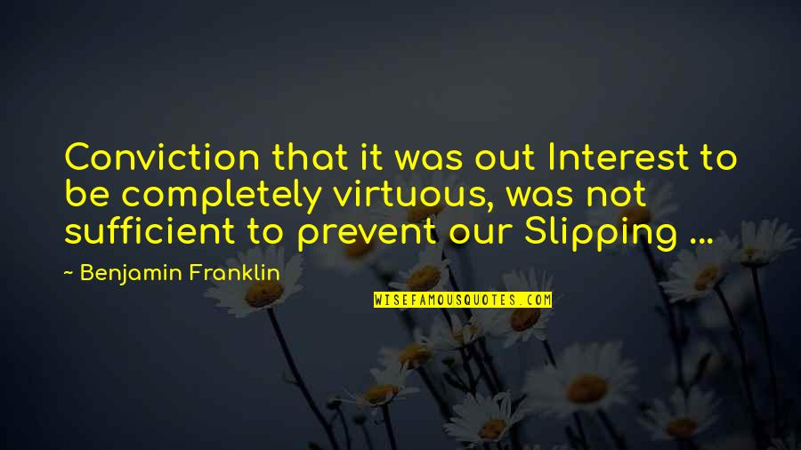 Awesome Places Quotes By Benjamin Franklin: Conviction that it was out Interest to be