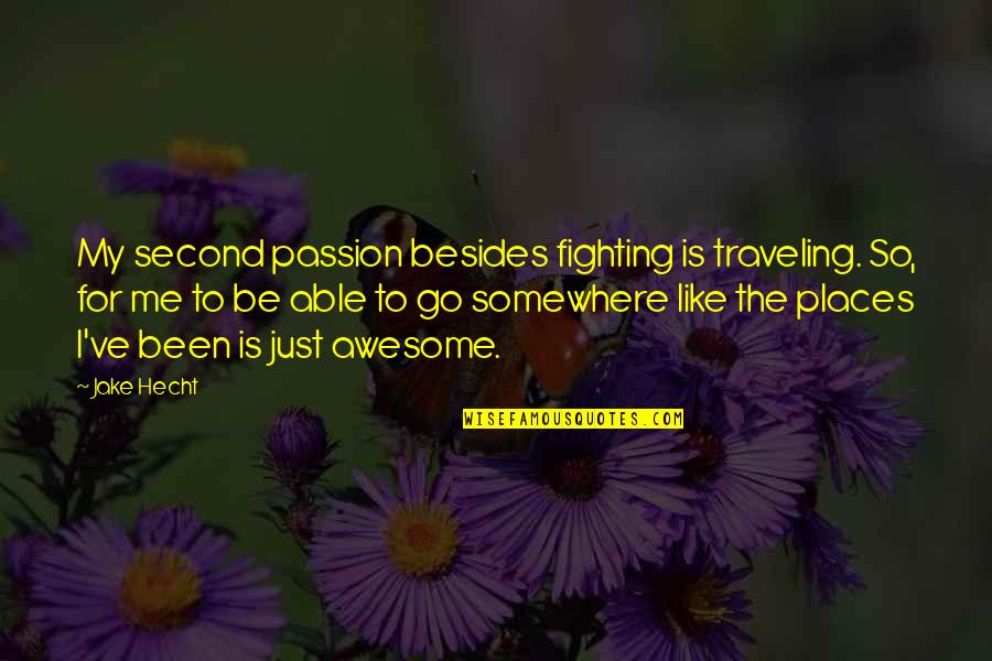 Awesome Places Quotes By Jake Hecht: My second passion besides fighting is traveling. So,