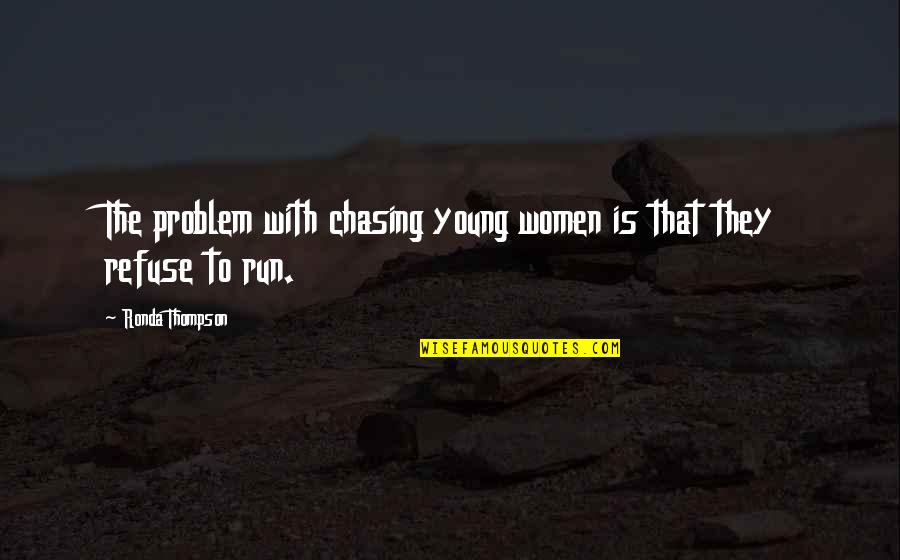 Awesome Pro Gun Quotes By Ronda Thompson: The problem with chasing young women is that