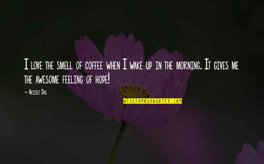 Awesome Quotes And Quotes By Avijeet Das: I love the smell of coffee when I