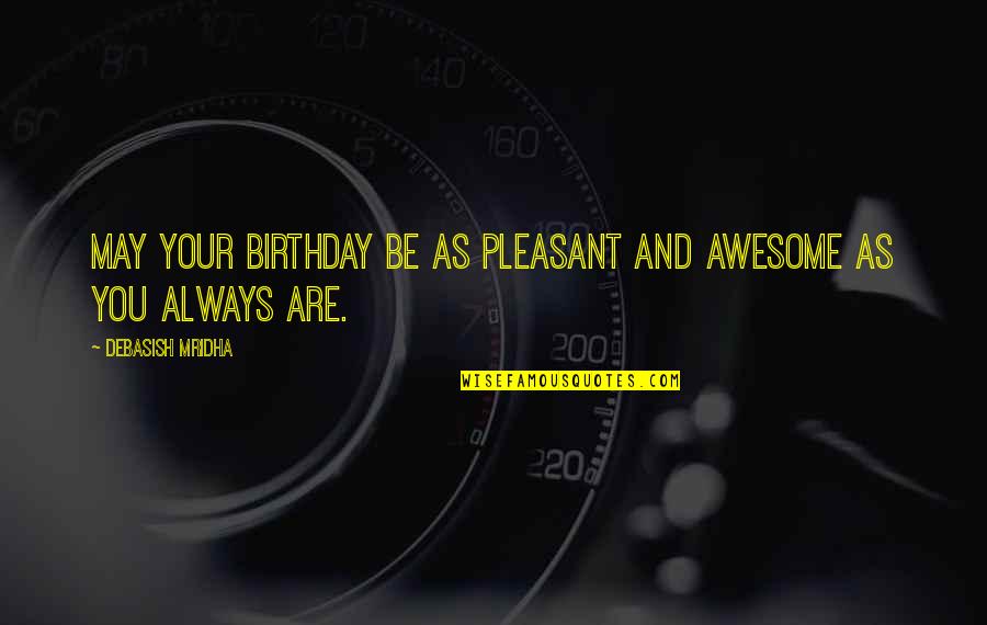 Awesome Quotes And Quotes By Debasish Mridha: May your birthday be as pleasant and awesome