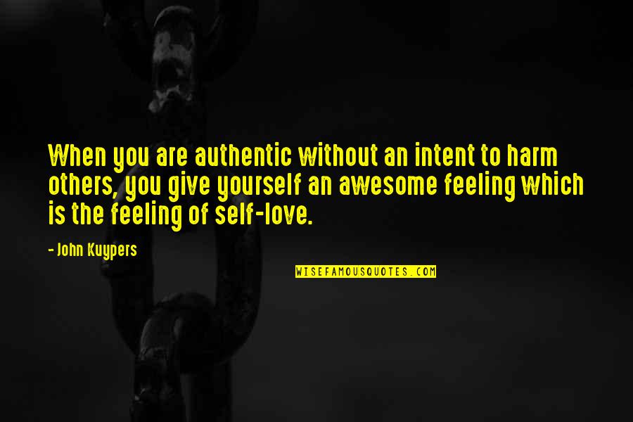 Awesome Quotes And Quotes By John Kuypers: When you are authentic without an intent to