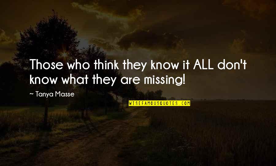 Awesome Quotes And Quotes By Tanya Masse: Those who think they know it ALL don't