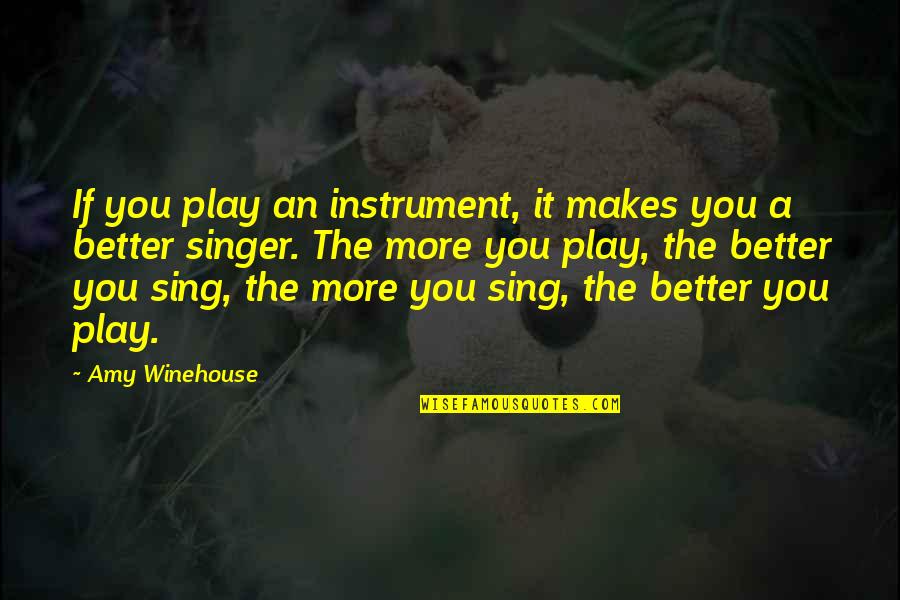 Awesome Revenge Quotes By Amy Winehouse: If you play an instrument, it makes you Awesome Revenge Quotes By Amy Winehouse: If you play an instrument, it makes you