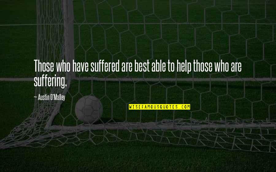 Awesome Revenge Quotes By Austin O'Malley: Those who have suffered are best able to Awesome Revenge Quotes By Austin O'Malley: Those who have suffered are best able to