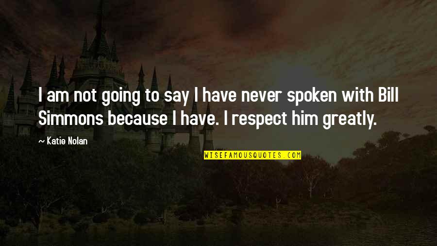 Awesome Revenge Quotes By Katie Nolan: I am not going to say I have Awesome Revenge Quotes By Katie Nolan: I am not going to say I have