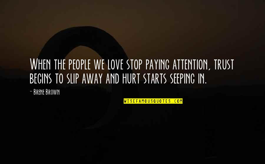 Awesome Rhymes Quotes By Brene Brown: When the people we love stop paying attention,