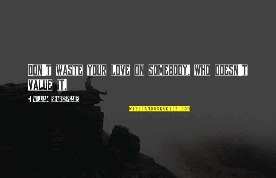 Awesome Rhymes Quotes By William Shakespeare: Don't waste your love on somebody, who doesn't