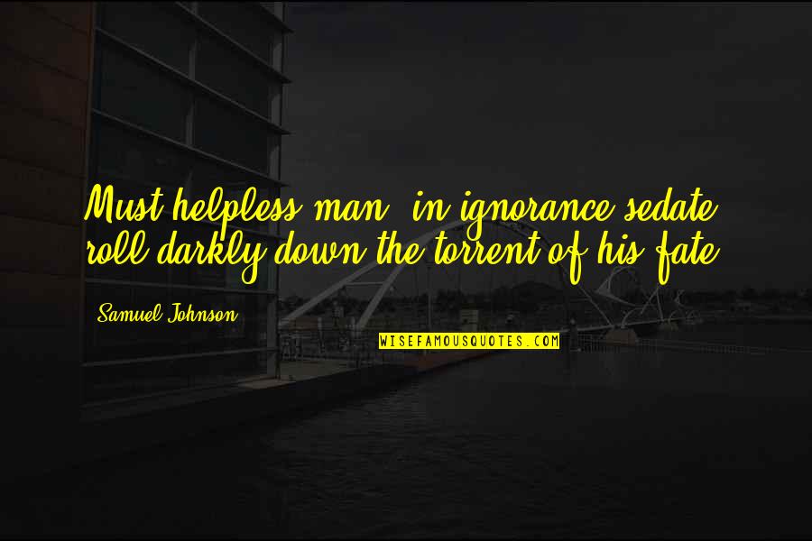 Awesome Roommates Quotes By Samuel Johnson: Must helpless man, in ignorance sedate, roll darkly