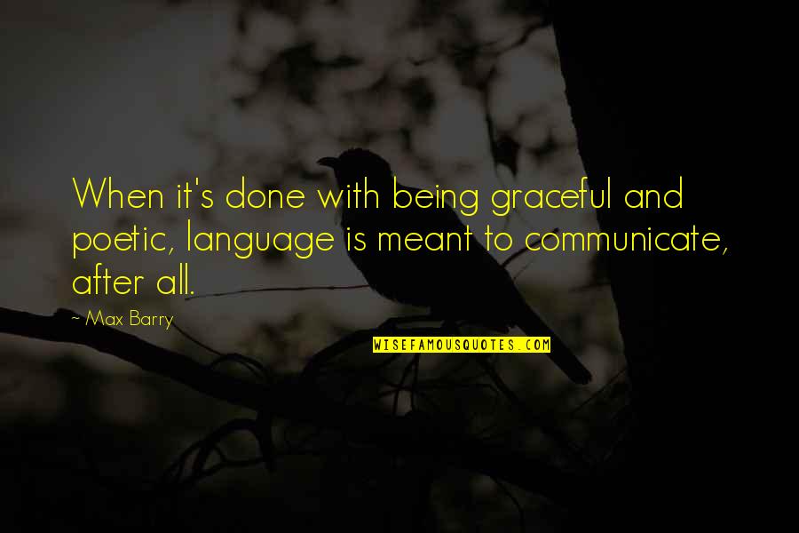 Awesome Sauce Quotes By Max Barry: When it's done with being graceful and poetic,