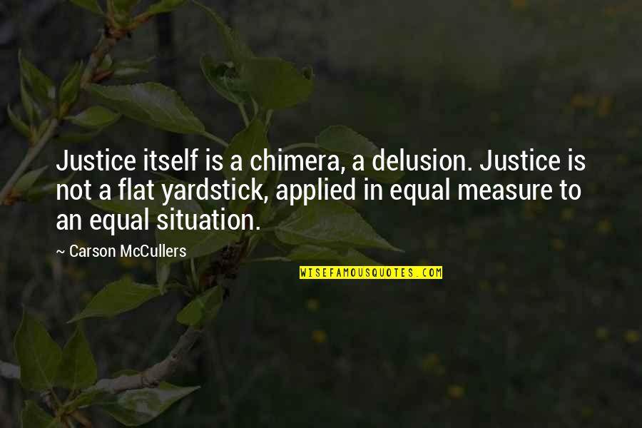 Awesome Screamo Quotes By Carson McCullers: Justice itself is a chimera, a delusion. Justice