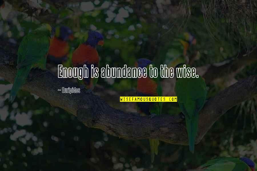 Awesome Screamo Quotes By Euripides: Enough is abundance to the wise. Awesome Screamo Quotes By Euripides: Enough is abundance to the wise.