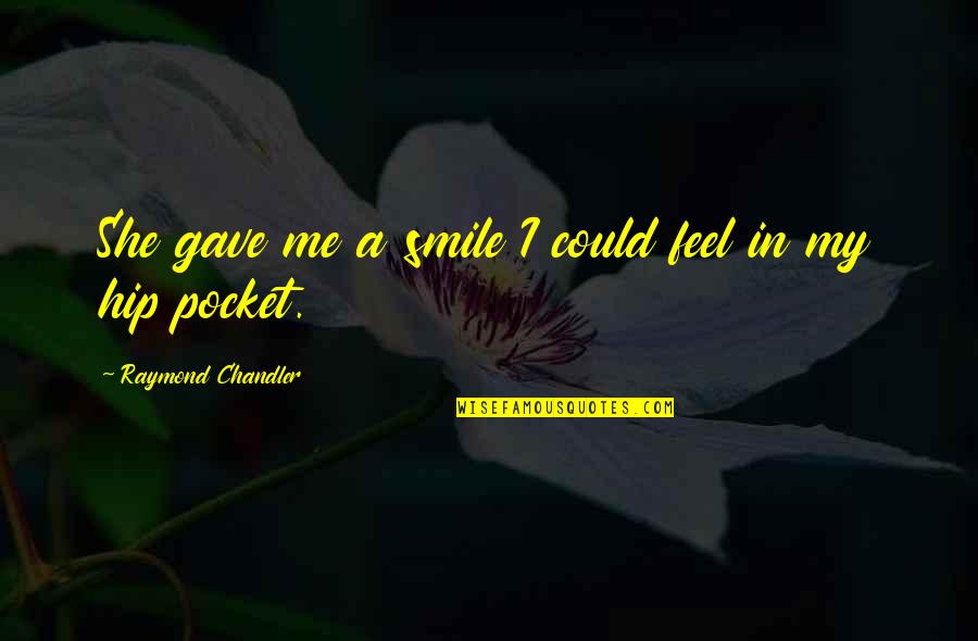 Awesome Smile Quotes By Raymond Chandler: She gave me a smile I could feel Awesome Smile Quotes By Raymond Chandler: She gave me a smile I could feel