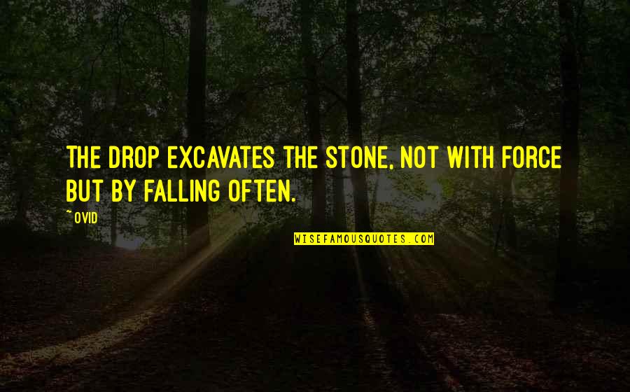 Awesome Soccer Quotes By Ovid: The drop excavates the stone, not with force