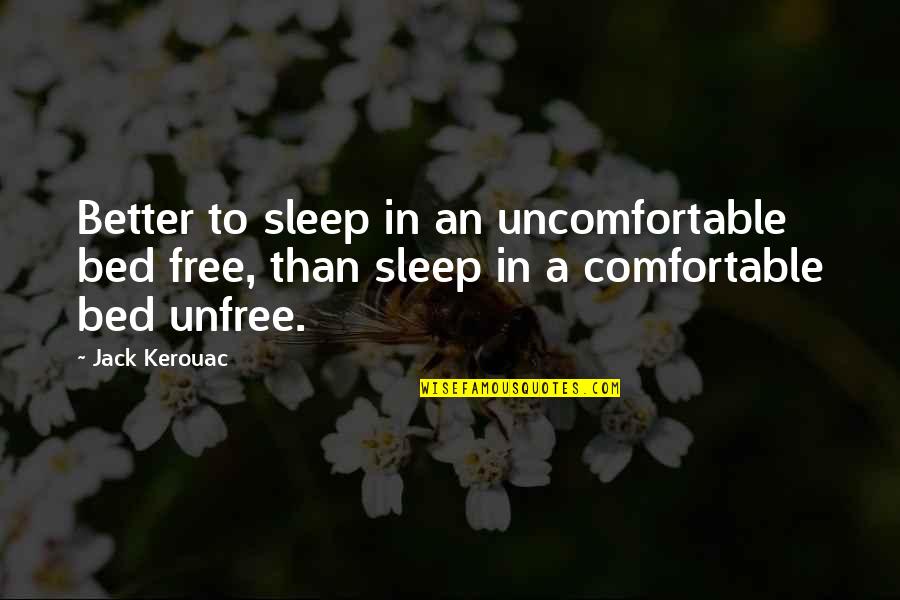 Awesome Soul Quotes By Jack Kerouac: Better to sleep in an uncomfortable bed free,