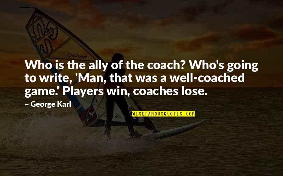 Awesome Step Dad Quotes By George Karl: Who is the ally of the coach? Who's