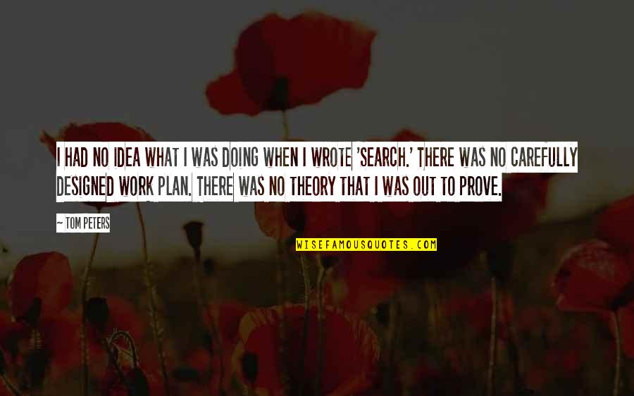 Awesome Strength Quotes By Tom Peters: I had no idea what I was doing Awesome Strength Quotes By Tom Peters: I had no idea what I was doing