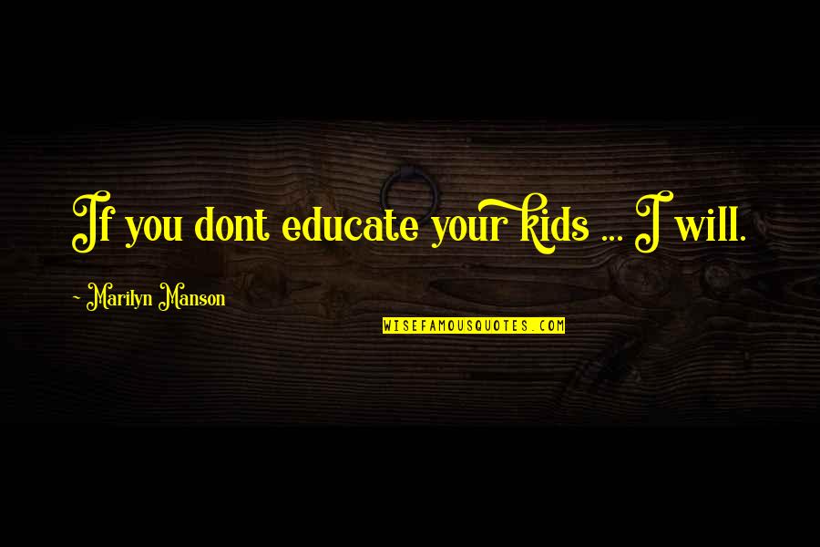 Awesome Stylish Girl Quotes By Marilyn Manson: If you dont educate your kids ... I