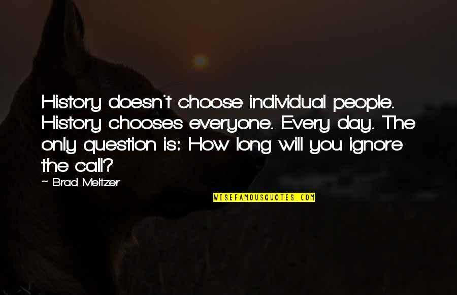 Awesome Swimmer Quotes By Brad Meltzer: History doesn't choose individual people. History chooses everyone.