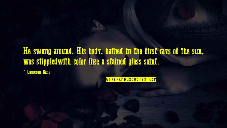 Awesome Tamil Quotes By Cameron Dane: He swung around. His body, bathed in the Awesome Tamil Quotes By Cameron Dane: He swung around. His body, bathed in the