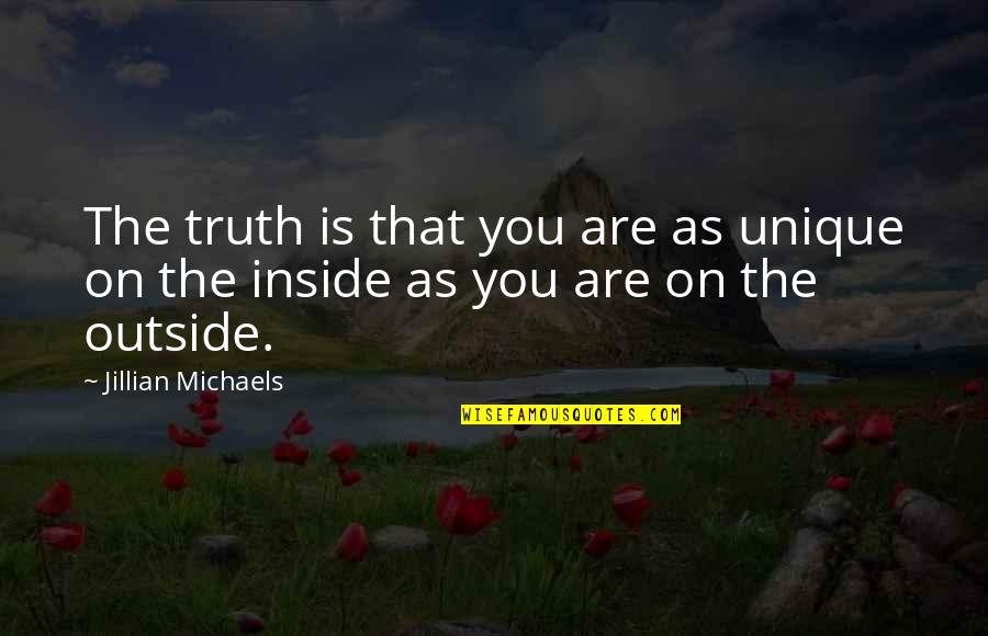 Awesome Teachers Quotes By Jillian Michaels: The truth is that you are as unique