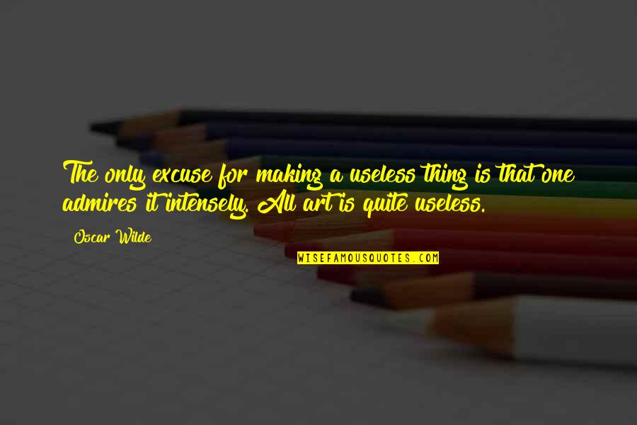 Awesome Team Quote Quotes By Oscar Wilde: The only excuse for making a useless thing Awesome Team Quote Quotes By Oscar Wilde: The only excuse for making a useless thing