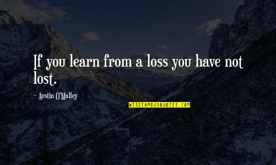 Awesome Travel Quotes By Austin O'Malley: If you learn from a loss you have