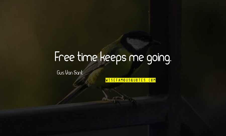 Awesome Travel Quotes By Gus Van Sant: Free time keeps me going.