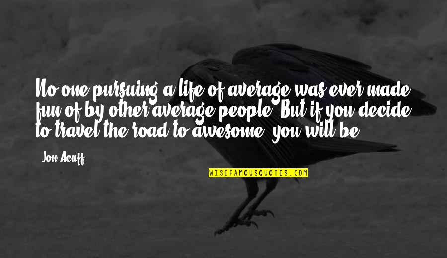 Awesome Travel Quotes By Jon Acuff: No one pursuing a life of average was