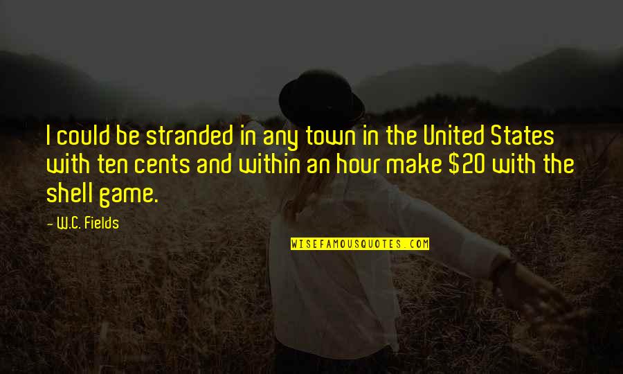 Awesome Travelling Quotes By W.C. Fields: I could be stranded in any town in Awesome Travelling Quotes By W.C. Fields: I could be stranded in any town in