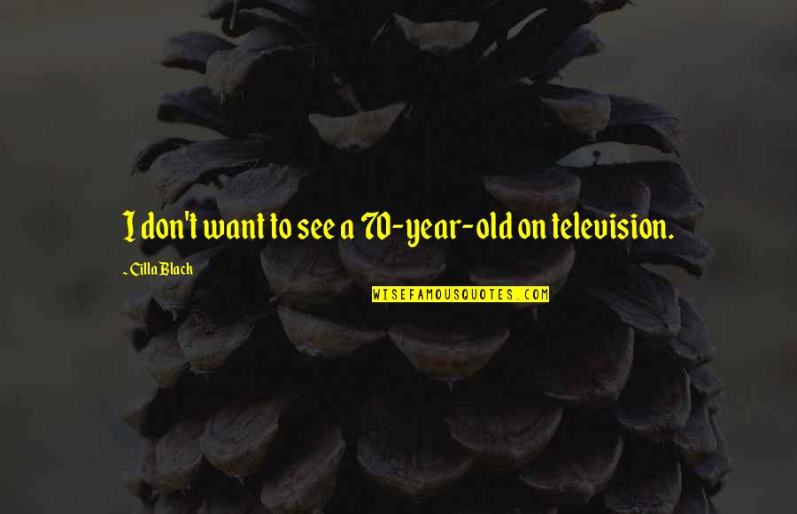 Awesome Trip Quotes By Cilla Black: I don't want to see a 70-year-old on