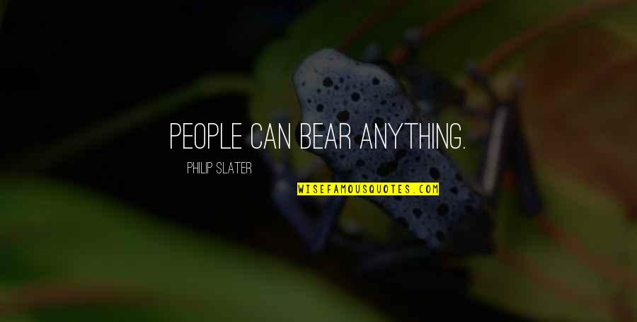 Awesome Trip Quotes By Philip Slater: People can bear anything.
