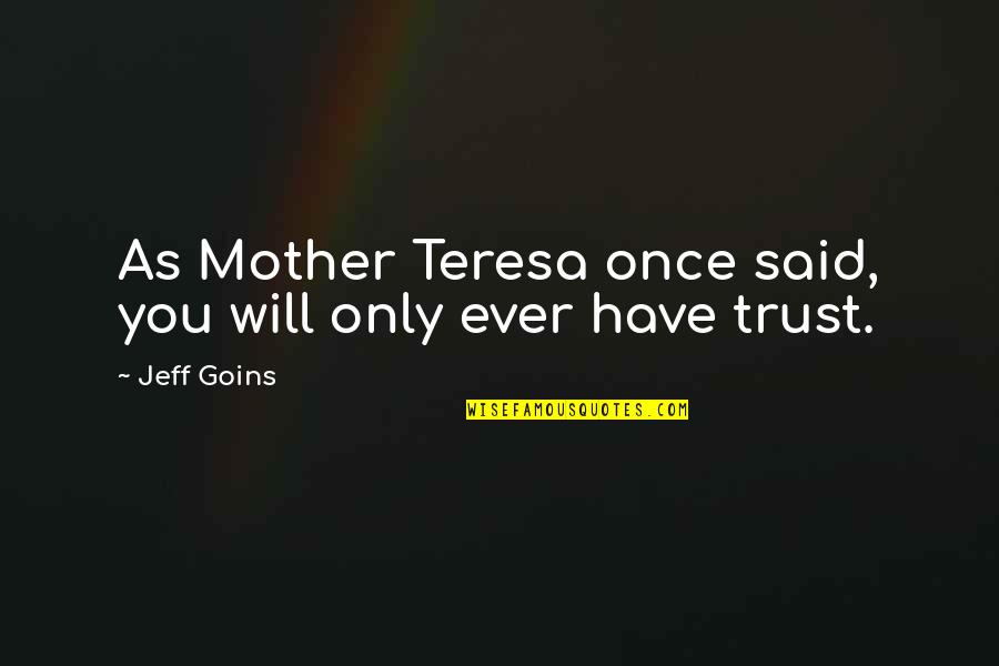 Awesome Uncle Quotes By Jeff Goins: As Mother Teresa once said, you will only