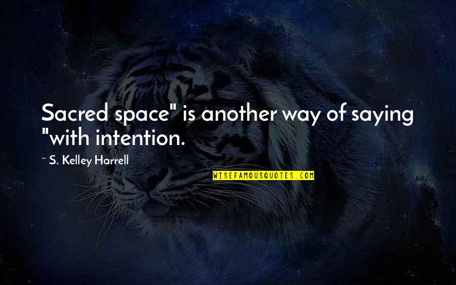 Awesome Uncle Quotes By S. Kelley Harrell: Sacred space" is another way of saying "with