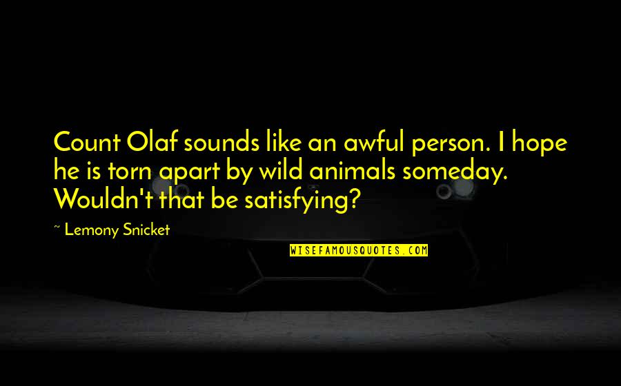 Awesome Unknown Quotes By Lemony Snicket: Count Olaf sounds like an awful person. I Awesome Unknown Quotes By Lemony Snicket: Count Olaf sounds like an awful person. I