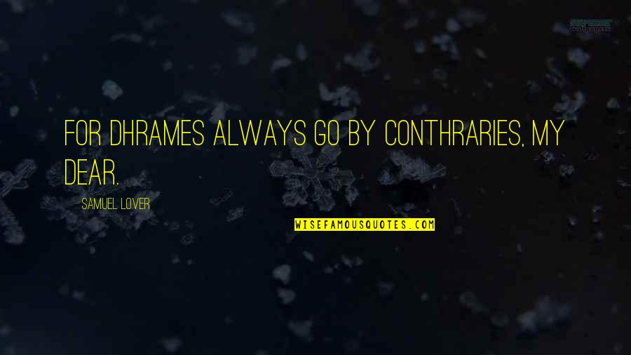 Awesome Weather Quotes By Samuel Lover: For dhrames always go by conthraries, my dear.