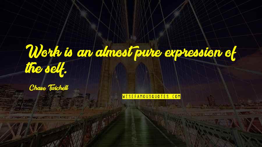 Awesome Weekend Picture Quotes By Chase Twichell: Work is an almost pure expression of the