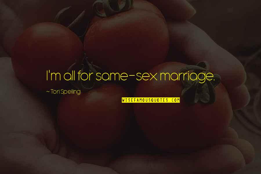 Awesome Wives Quotes By Tori Spelling: I'm all for same-sex marriage. Awesome Wives Quotes By Tori Spelling: I'm all for same-sex marriage.