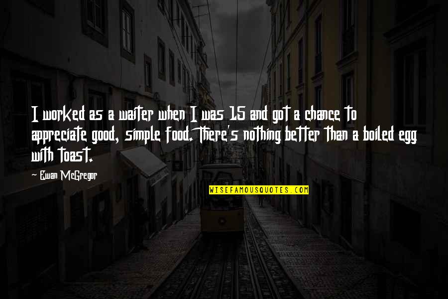 Awesome Wordings Quotes By Ewan McGregor: I worked as a waiter when I was Awesome Wordings Quotes By Ewan McGregor: I worked as a waiter when I was