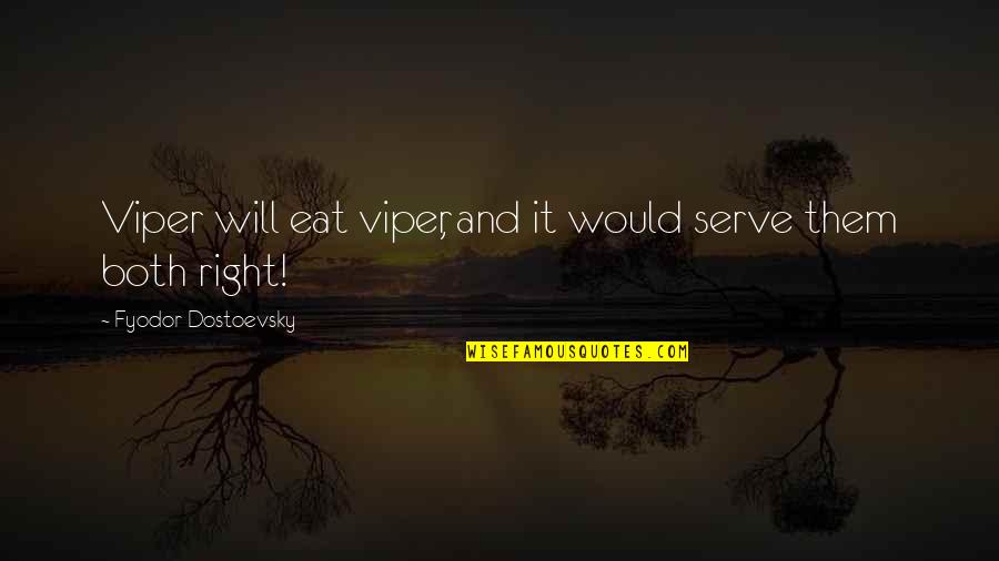 Awesome Wordings Quotes By Fyodor Dostoevsky: Viper will eat viper, and it would serve Awesome Wordings Quotes By Fyodor Dostoevsky: Viper will eat viper, and it would serve