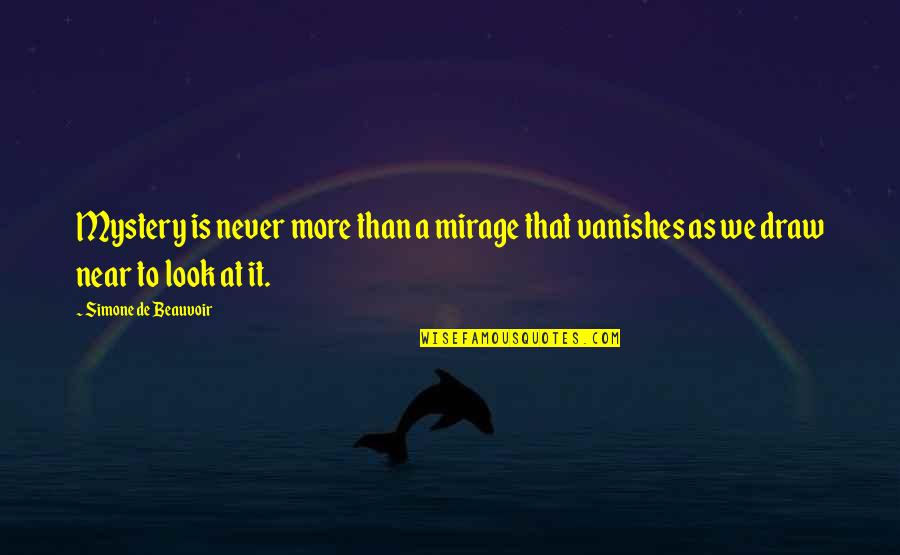 Awesome Wordings Quotes By Simone De Beauvoir: Mystery is never more than a mirage that Awesome Wordings Quotes By Simone De Beauvoir: Mystery is never more than a mirage that