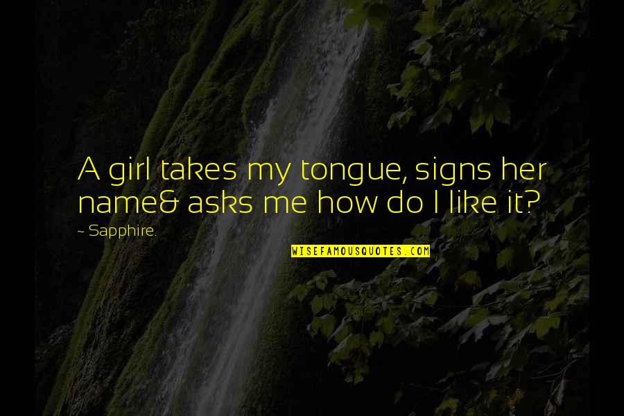 Awesomely Cute Quotes By Sapphire.: A girl takes my tongue, signs her name&