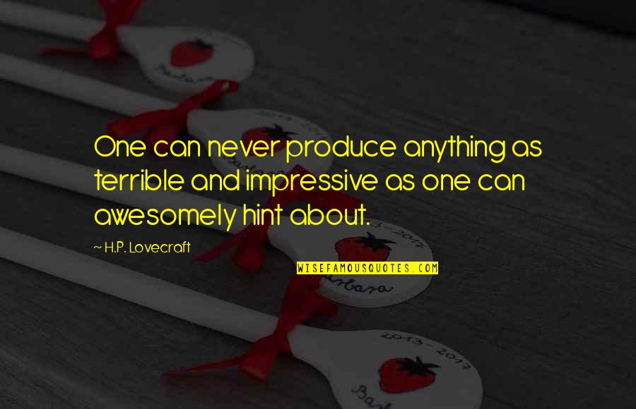 Awesomely Quotes By H.P. Lovecraft: One can never produce anything as terrible and