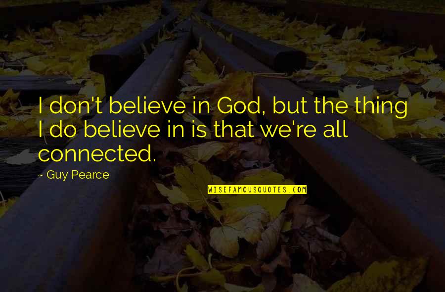 Awesomely Witty Quotes By Guy Pearce: I don't believe in God, but the thing