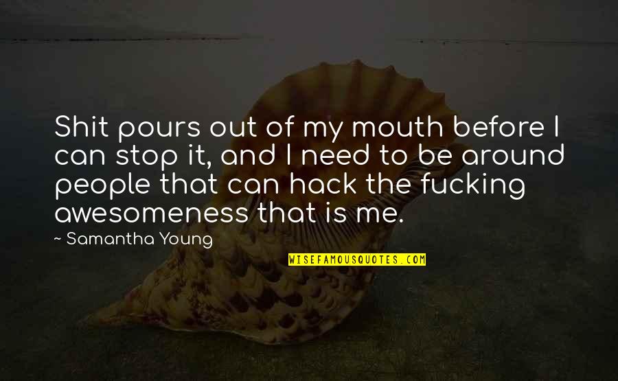 Awesomeness Quotes By Samantha Young: Shit pours out of my mouth before I