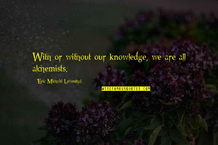 Awesomeness Tumblr Quotes By Eric Micha'el Leventhal: With or without our knowledge, we are all