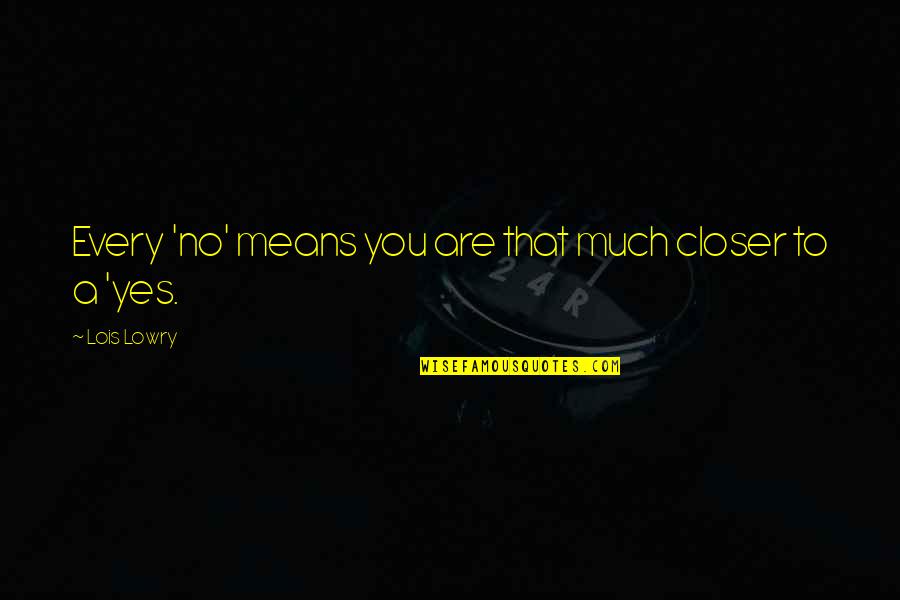Awestruck In A Sentence Quotes By Lois Lowry: Every 'no' means you are that much closer Awestruck In A Sentence Quotes By Lois Lowry: Every 'no' means you are that much closer