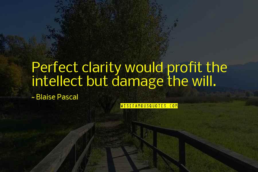 Awful Day Funny Quotes By Blaise Pascal: Perfect clarity would profit the intellect but damage